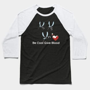 be cool give blood Baseball T-Shirt